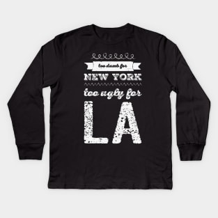 Too dumb for New York Too ugly for Los Angeles funny quotes Kids Long Sleeve T-Shirt